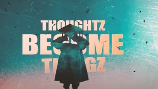 THOUGHTZ BECOME THINGZ